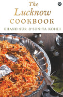 THE LUCKNOW COOKBOOK : A collection of recipes that celebrates the tehzeeb and nazaakat of Lucknow-9789386021601