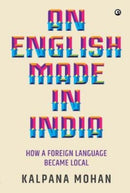 An English Made in India : How a Foreign Language Became Local-9789388292870