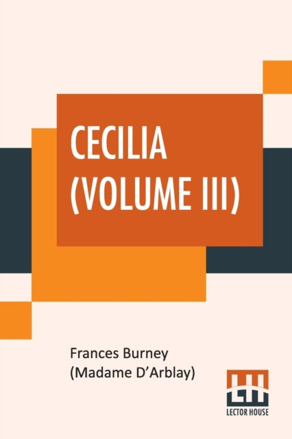 Cecilia (Volume III) : Or Memoirs Of An Heiress. Edited By R. Brimley Johnson-9789388370325
