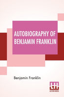 Autobiography Of Benjamin Franklin : Edited By Frank Woodworth Pine-9789388370660
