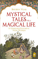 Mystical Tales For A Magical Life : 11 Unheard Fantastic Vedic Stories-9789388810463