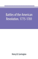 Battles of the American Revolution. 1775-1781. Historical and military criticism, with topographical illustration