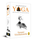 Complete Book of Yoga: Karma Yoga, Bhakti Yoga, Raja Yoga, Jnana Yoga, The