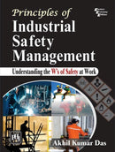 Principles of Industrial Safety Management : Understanding the Ws of Safety at Work-9789389347449