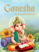 Ganesha: The Elephant Headed God : Illustrated Stories From Indian History And Mythology-9789389432411