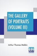 The Gallery Of Portraits (Volume III) : With Memoirs; With Biographical Sketches By Arthur Thomas Malkin-9789389509434