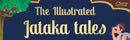 Illustrated Jataka Tales: Classic Tales From India, The