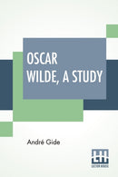 Oscar Wilde, A Study : From The French Of Andre Gide With Introduction, Notes And Bibliography By Stuart Mason-9789389956023
