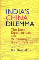 India`s China Dilemma : The Lost Equilibrium and Widening Asymmetries-9789390095452