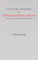 Culture Matters in China-India Relations : Interaction, Perception and Tradition-9789390095797