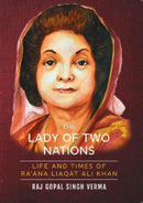 The Lady Of Two Nations: : Life and Times of Ra'ana Liaqat Ali Khan-9789390961269