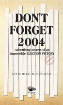 Don't Forget 2004: : Advertising Secrets of an Impossible Election Victory-9789390961283