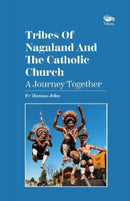 Tribes Of Nagaland And The Catholic Church: A Journey Together : A Journey Together-9789390961467