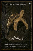 Adbhut : Marvellous Creatures of Indian Myth and Folklore-9789391047238
