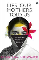 Lies Our Mothers Told Us : The Indian Woman's Burden-9789391047733