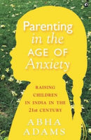 In Parenting in the Age of Anxiety