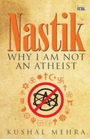 Nastik : Why I Am Not an Atheist-9789392209673