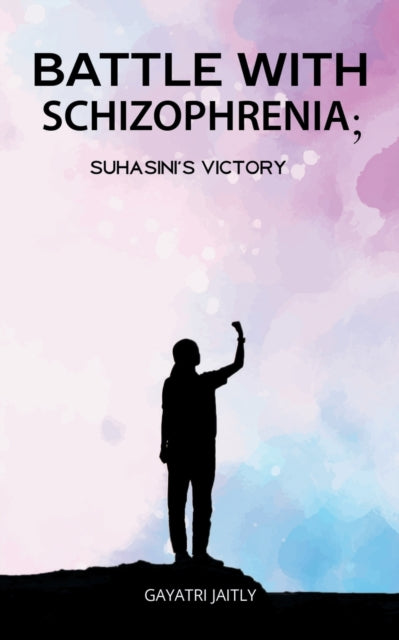 Battle with Schizophrenia Suhasinis Victory-9789393809087