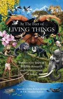 At the Feet of Living Things : Twenty-Five Years of Wildlife Research and Conservation in India-9789394407855