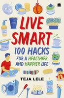 Live Smart : 100 Hacks for a Healthier and Happier Life-9789394407886