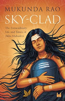 Sky - Clad : The Extraordinary Life and Times of Akka Mahadevi-9789395073554