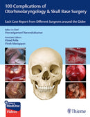 100 Complications of Otorhinolaryngology & Skull Base Surgery : Each Case Report from Different Surgeons Around the Globe-9789395390576