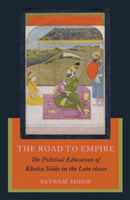 The Road to Empire : The Political Education of Khalsa Sikhs in the Late 1600s-9789395474856