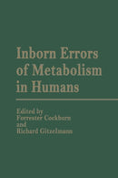 Inborn Errors of Metabolism in Humans : Monograph based upon Proceedings of the International Symposium held in Interlaken, Switzerland, September 2-5, 1980-9789400973275