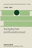 The Laying Hen and its Environment : A Seminar in the EEC Programme of Coordination of Research on Animal Welfare, organised by R. Moss and V. Fischbach, and held at Luxembourg, March 11-13, 1980-9789400989245