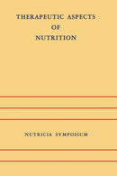 Therapeutic Aspects of Nutrition : Groningen 9-11 May 1973-9789401023658