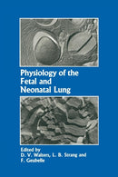 Physiology of the Fetal and Neonatal Lung : Proceedings of the International Symposium on Physiology and Pathophysiology of the Fetal and Neonatal Lung, held in Brussels, June 6-8, 1985-9789401083447