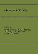 Organic Acidurias : Proceedings of the 21st Annual Symposium of the SSIEM, Lyon, September 1983 The combined supplements 1 and 2 of Journal of Inherited Metabolic Disease Volume 7 (1984)-9789401089753