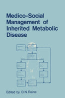 Medico-Social Management of Inherited Metabolic Disease : A Monograph Derived from The Proceedings of the Thirteenth Symposium of The Society for the Study of Inborn Errors of Metabolism-9789401161756