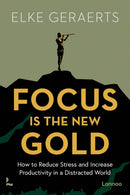 Focus is the New Gold : How to Reduce Stress and Increase Productivity in a Distracted World-9789401429177