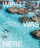 Wish I Was Here : The World's Most Extraordinary Places on and Beyond the Seashore-9789401453127