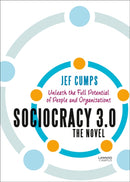 Sociocracy 3.0 - The Novel : Unleash the Full Potential of People and Organizations-9789401463980