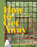 How To Get Away : Cabins, cottages, hideouts and the design of retreat-9789401478328