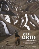 Off-Grid Adventures : 20 Untamed Travel Stories Around the World-9789401485845
