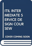ITIL INTERMEDIATE SERVICE DESIGN COURSEW-9789401801522