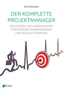 Der Komplette Projektmanager : Die Essenz Und Anwendung Von Projektmanagement Und Agiler Fuhrung-9789401806794
