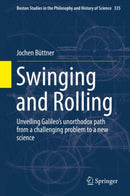 Swinging and Rolling : Unveiling Galileo's unorthodox path from a challenging problem to a new science-9789402415926