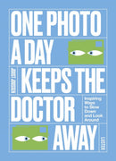 One Photo a Day Keeps the Doctor Away : Inspiring Ways to Slow Down and Look Around-9789460583278
