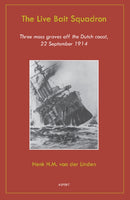 Live Bait Squadron : Three Mass Graves Off the Dutch Coast, 22 September 1914-9789461532602