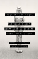 When Art Isn't Real : The World's Most Controversial Objects under Investigation-9789462703124