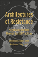 Architectures of Resistance : Negotiating Borders Through Spatial Practices-9789462704053