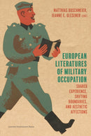 European Literatures of Military Occupation : Shared Experience, Shifting Boundaries, and Aesthetic Affections-9789462704077