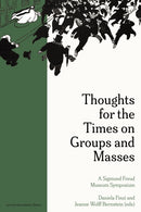 Thoughts for the Times on Groups and Masses : A Sigmund Freud Museum Symposium-9789462704459