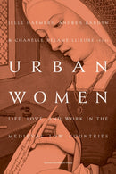 Urban Women : Life, Love, and Work in the Medieval Low Countries-9789462704497