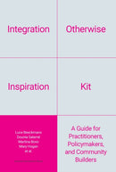 Integration Otherwise Inspiration Kit : A Guide for Practitioners, Policymakers, and Community Builders-9789462704732