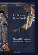 Performing by the Book? : Musical Negotiations between Text and Act-9789462704756
